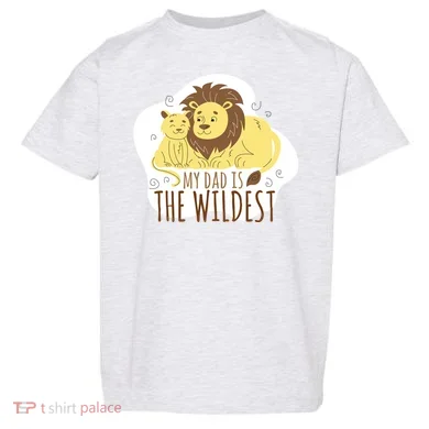 My Dad Is The Wildest Toddler T-Shirt