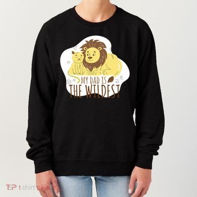 My Dad Is The Wildest Women's Sweatshirt