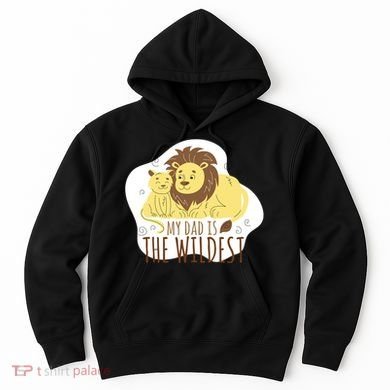 My Dad Is The Wildest Hoodie