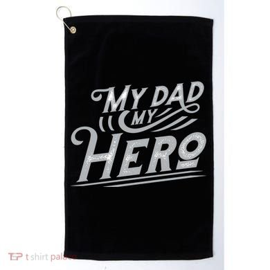 My Dad My Hero Golf Towel