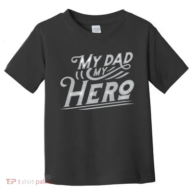 My Dad My Hero Toddler T-Shirt