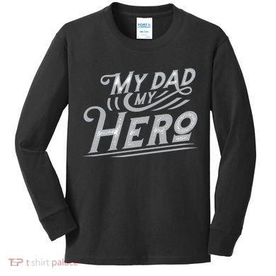 My Dad My Hero Kids Long Sleeve Shirt