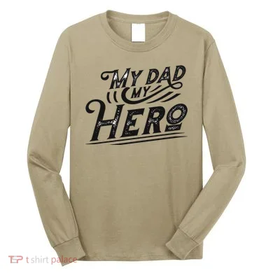 My Dad My Hero Long Sleeve Shirt