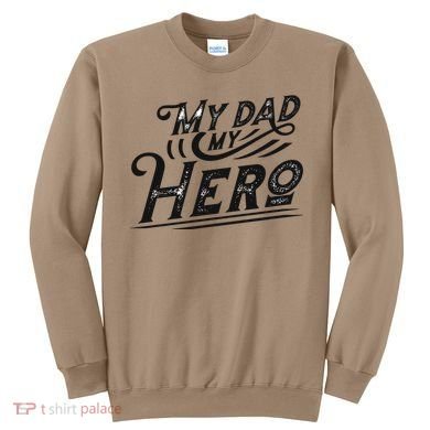 My Dad My Hero Sweatshirt