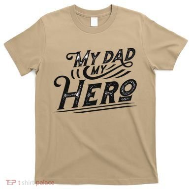 My Dad My Hero T-Shirt
