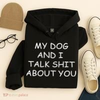 My Dog And I Talk Shit About You Hoodie thumb 4