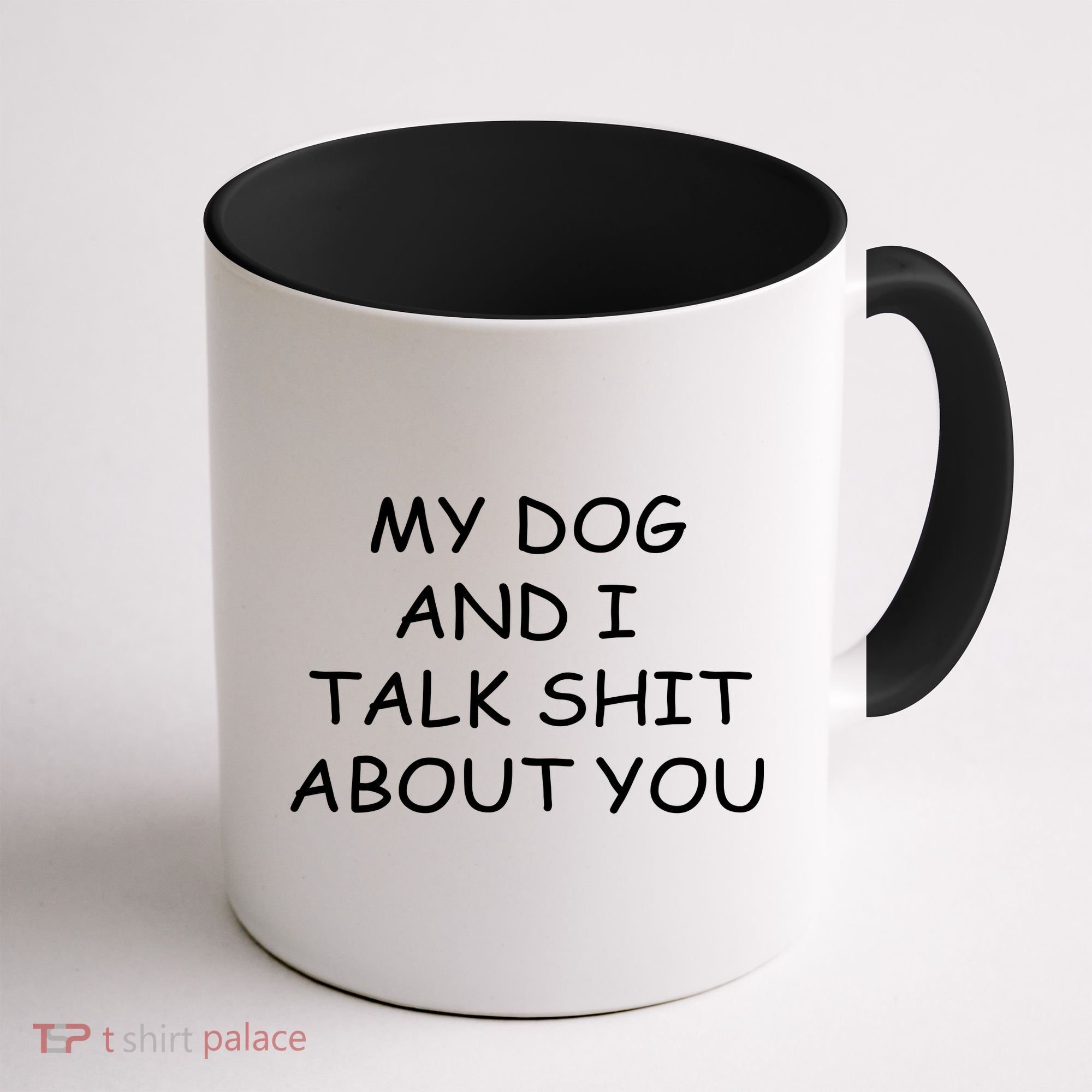 My Dog And I Talk Shit About You Coffee Mug