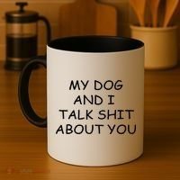 My Dog And I Talk Shit About You Coffee Mug thumb 4
