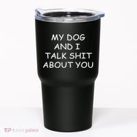 My Dog And I Talk Shit About You Tumbler thumb 0