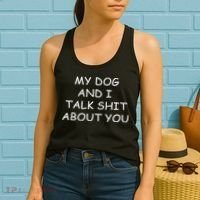 My Dog And I Talk Shit About You Women's Tank Top thumb 2
