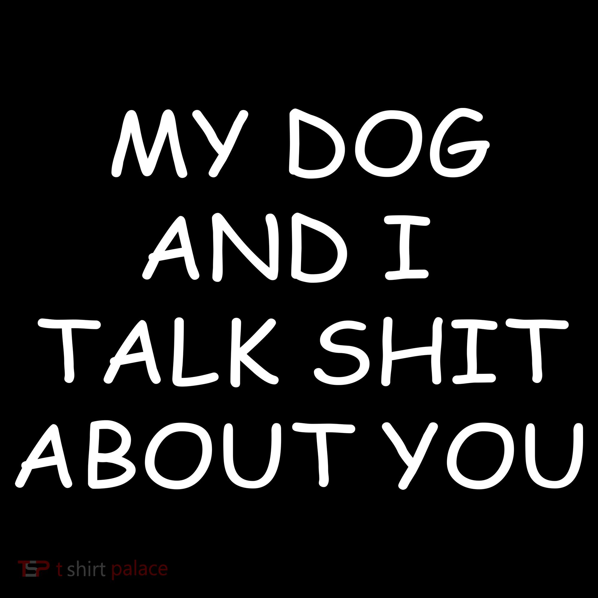 My Dog And I Talk Shit About You Kids Sweatshirt