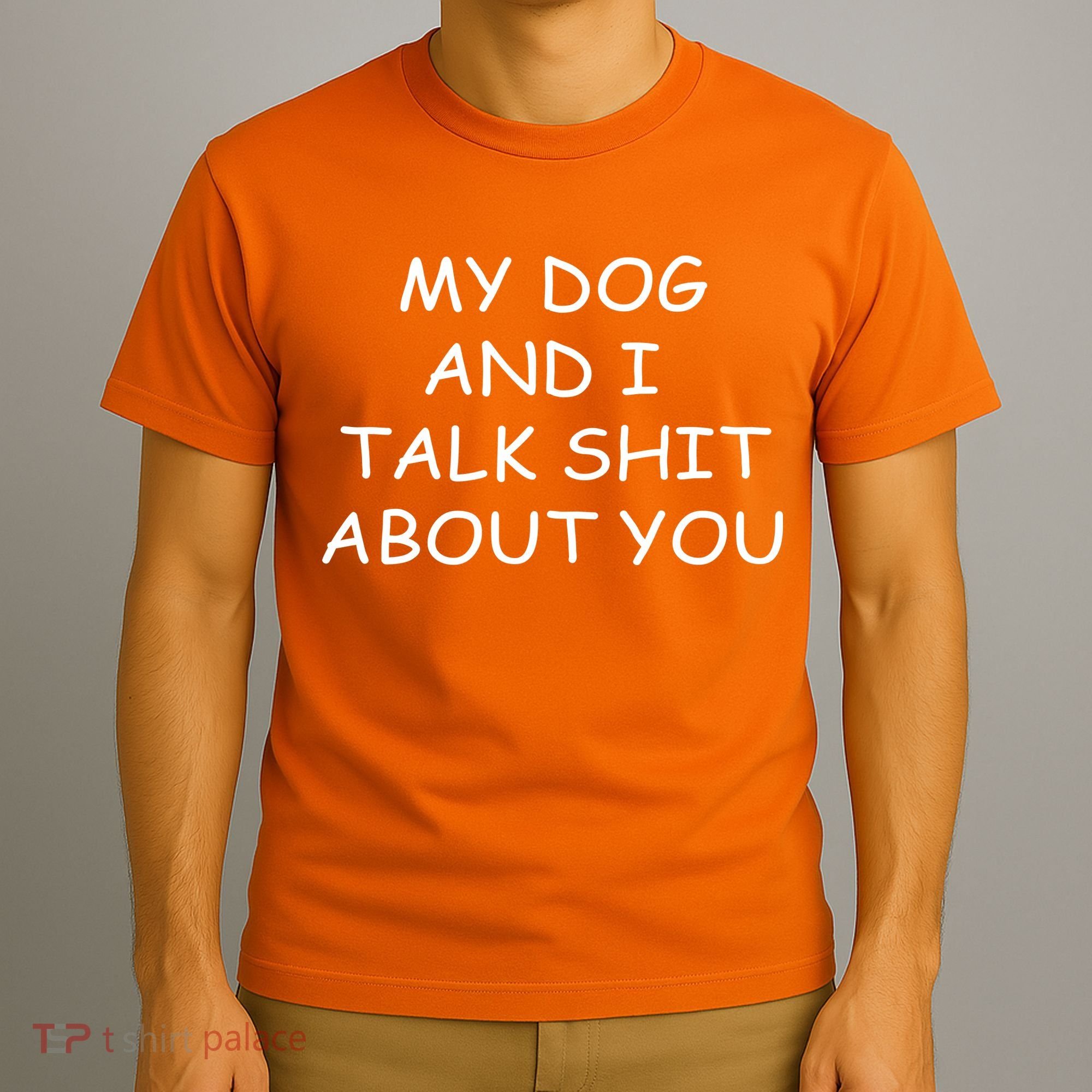 My Dog And I Talk Shit About You T-Shirt