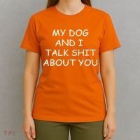 My Dog And I Talk Shit About You T-Shirt thumb 4