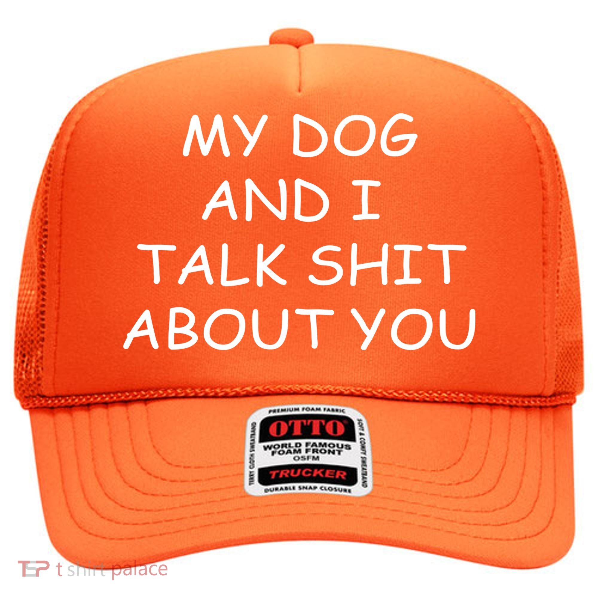 My Dog And I Talk Shit About You Hat