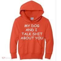 My Dog And I Talk Shit About You Kids Hoodie thumb 0