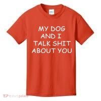 My Dog And I Talk Shit About You Kids T-Shirt thumb 0