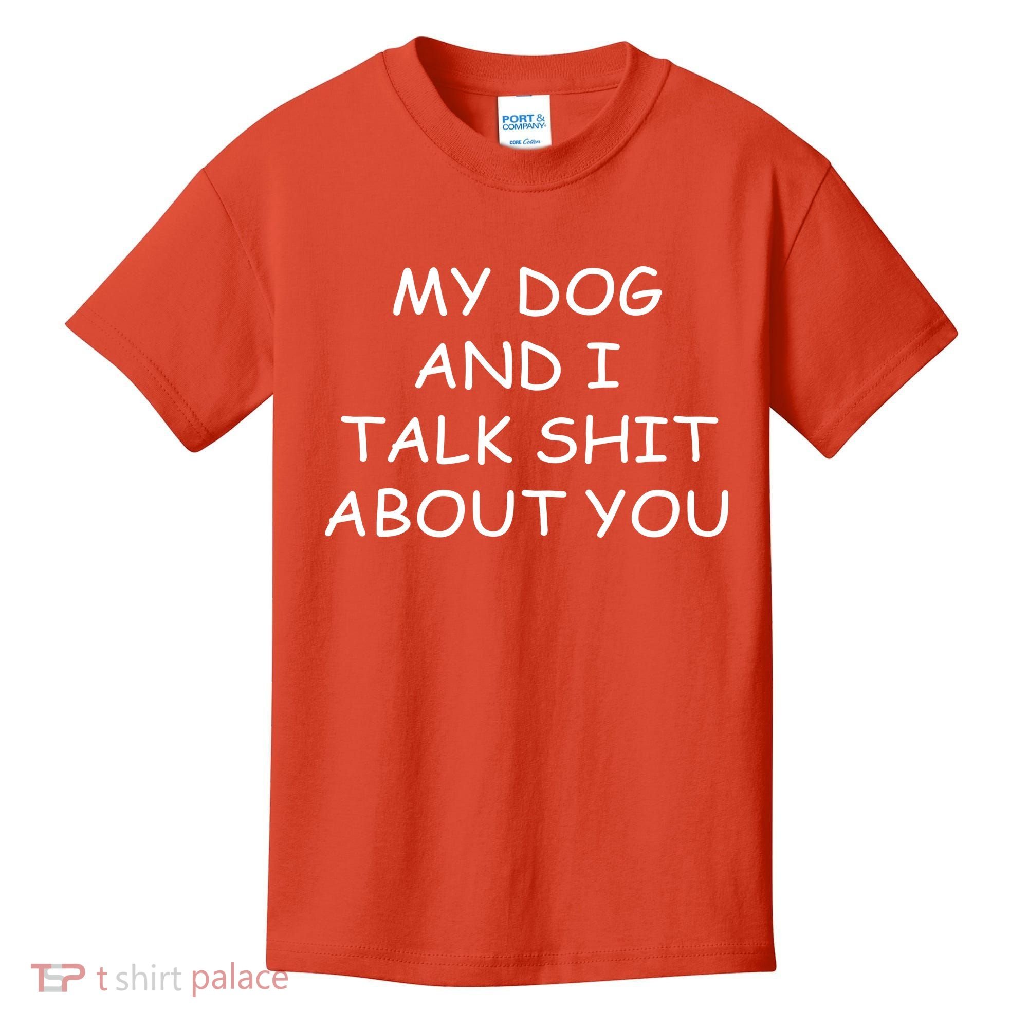 My Dog And I Talk Shit About You Kids T-Shirt