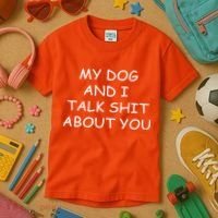 My Dog And I Talk Shit About You Kids T-Shirt thumb 3