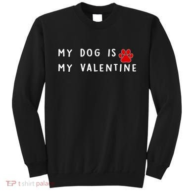 My Dog Is My Valentine Sweatshirt