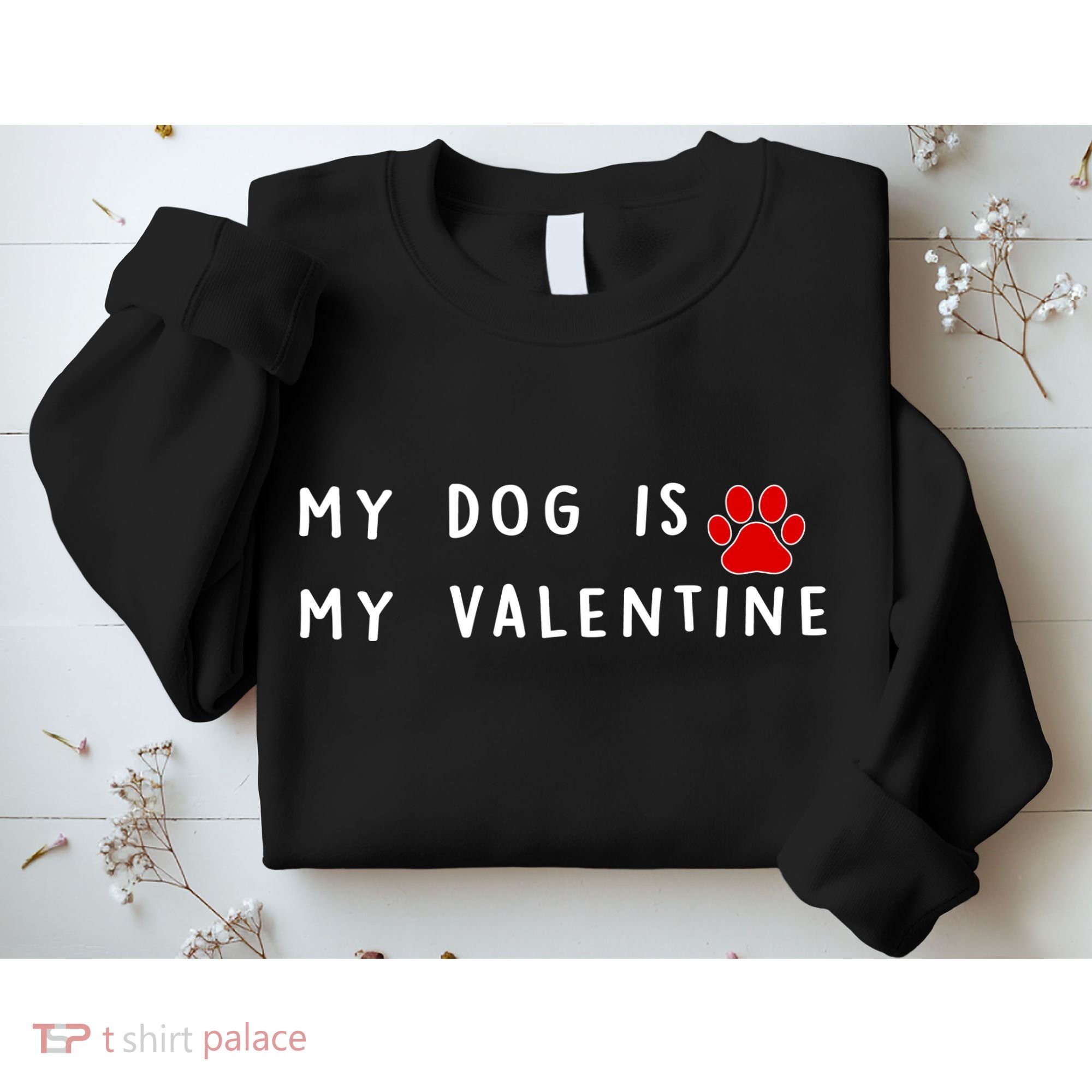 My Dog Is My Valentine Sweatshirt