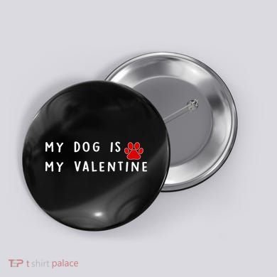 My Dog Is My Valentine Button