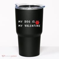 My Dog Is My Valentine Tumbler thumb 0
