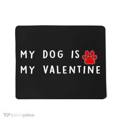 My Dog Is My Valentine Mousepad