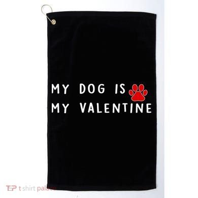 My Dog Is My Valentine Golf Towel