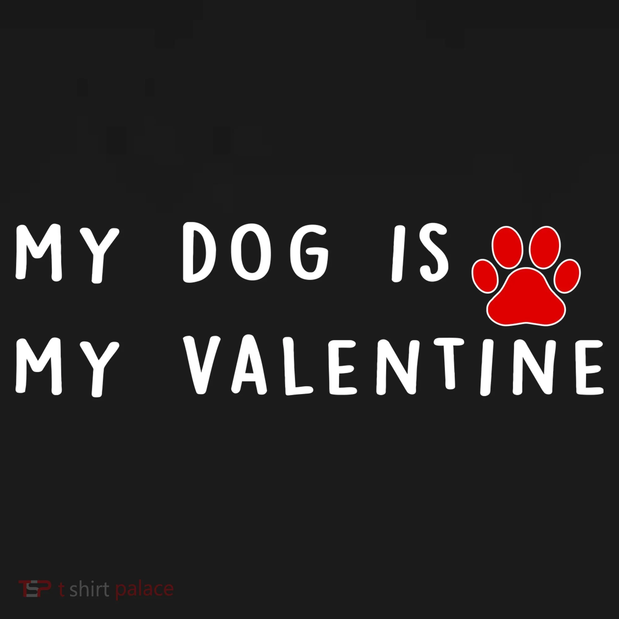 My Dog Is My Valentine Women's T-Shirt