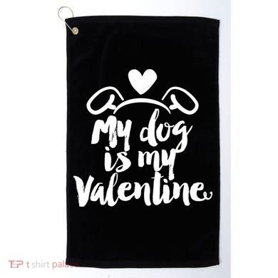 My Dog Is My Valentine Cute Golf Towel
