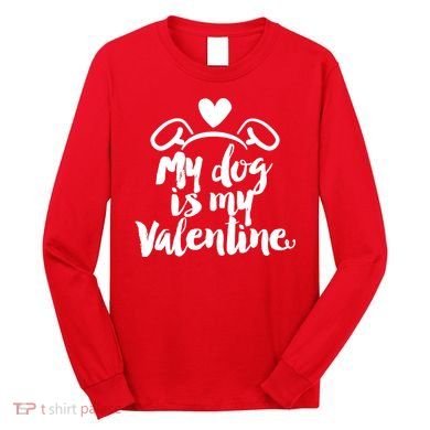 My Dog Is My Valentine Cute Long Sleeve Shirt