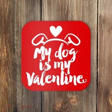 My Dog Is My Valentine Cute Coaster