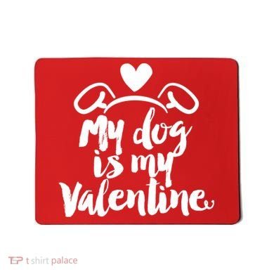 My Dog Is My Valentine Cute Mousepad