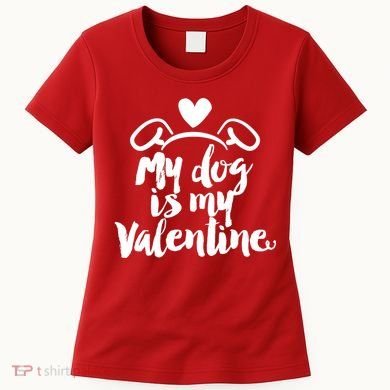 My Dog Is My Valentine Cute Women's T-Shirt