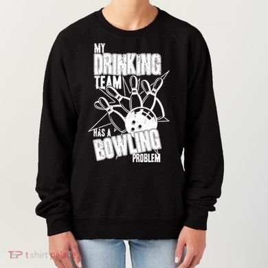 My Drinking Team Has A Bowling Problem Women's Sweatshirt