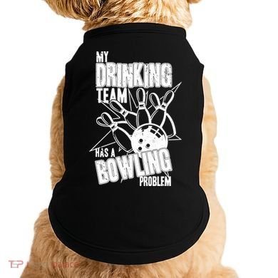 My Drinking Team Has A Bowling Problem Doggie Tank
