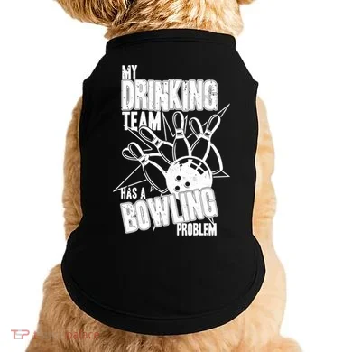 My Drinking Team Has A Bowling Problem Doggie Tank