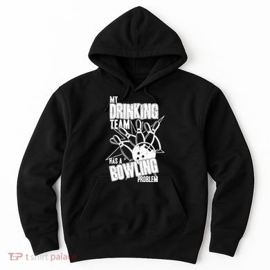 My Drinking Team Has A Bowling Problem Hoodie