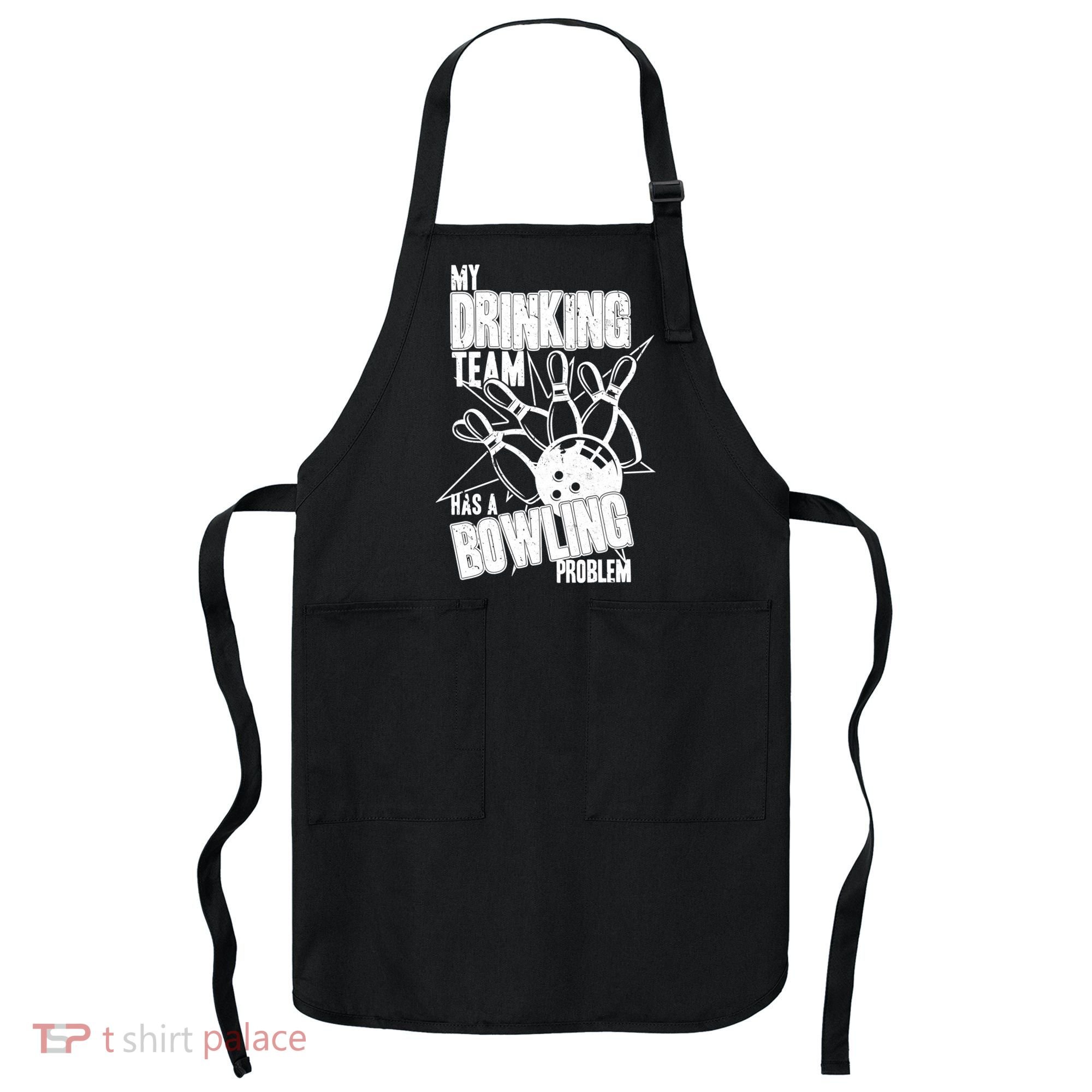 My Drinking Team Has A Bowling Problem Apron