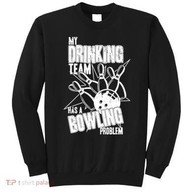 My Drinking Team Has A Bowling Problem Sweatshirt