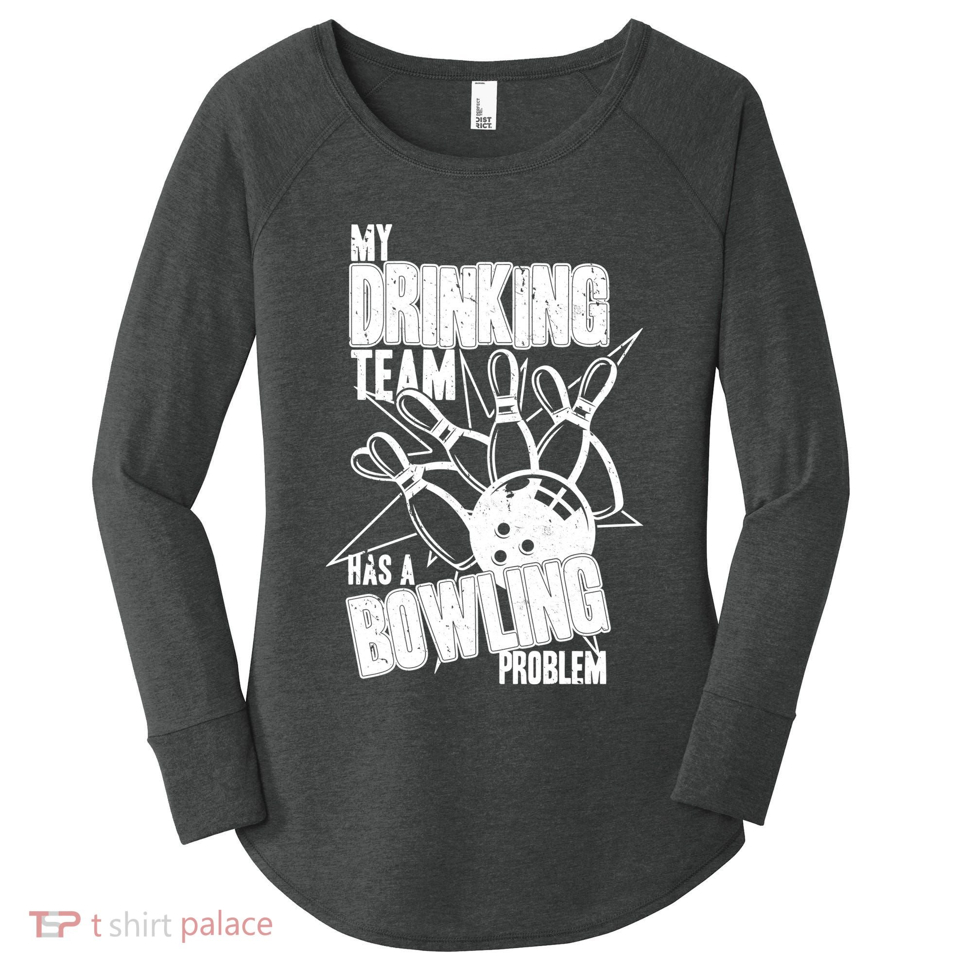 My Drinking Team Has A Bowling Problem Women's Perfect Tri Tunic Long Sleeve Shirt