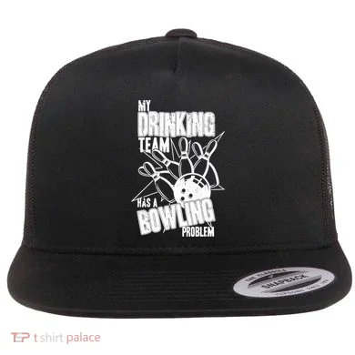 My Drinking Team Has A Bowling Problem Flat Bill Trucker Hat