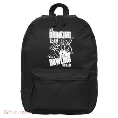 My Drinking Team Has A Bowling Problem 16 in Basic Backpack
