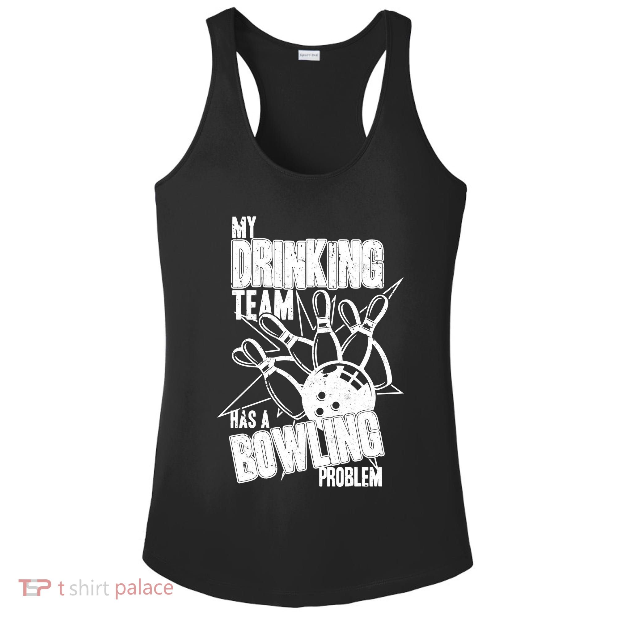 My Drinking Team Has A Bowling Problem Ladies PosiCharge Competitor Racerback Tank