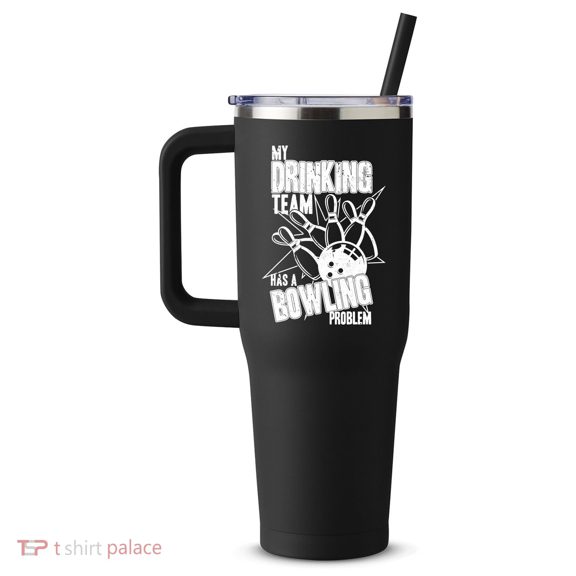 My Drinking Team Has A Bowling Problem 40oz Vacuum Insulated Stainless Steel Travel Tumbler