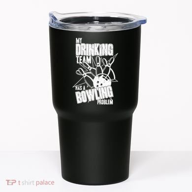 My Drinking Team Has A Bowling Problem Tumbler