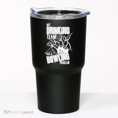 My Drinking Team Has A Bowling Problem Tumbler