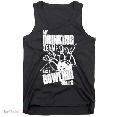 My Drinking Team Has A Bowling Problem Tank Top