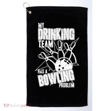 My Drinking Team Has A Bowling Problem Golf Towel