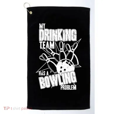 My Drinking Team Has A Bowling Problem Golf Towel